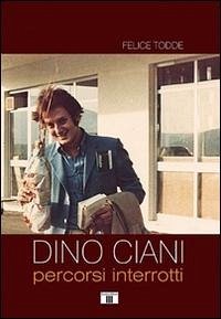 Dino Ciani. Percorsi interrotti - Todde, Felice