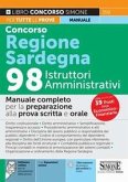 Concorso regione Sardegna 98 istruttori amministrativi. Manuale completo per la preparazione alla prova scritta e orale
