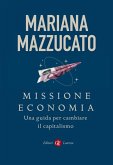 Missione economia. Una guida per cambiare il capitalismo Missione economia. Una guida per cambiare il capitalismo