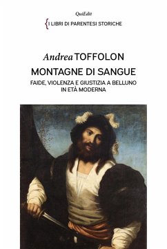 Cover Montagne di sangue. Faide, violenza e giustizia a Belluno in età moderna