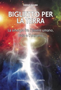 Biglietto per la Terra. La sinergia fra l'essere umano, Gaia e l'universo - Giaimi, Diego
