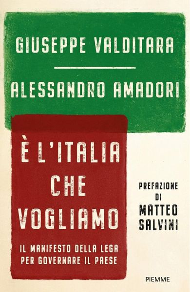 È l'Italia che vogliamo. Il manifesto della Lega per governare il Paese È l'Italia che vogliamo. Il manifesto della Lega per governare il Paese