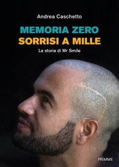 Memoria Zero, sorrisi a mille. La storia di Mr Smile - Caschetto, Andrea