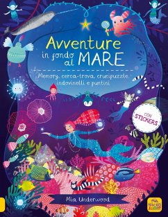 Avventure in fondo al mare. Memory, cerca-trova, crucipuzzle, indovinelli e puntini - Underwood, Mia