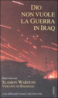 Dio non vuole la guerra in Iraq. Intervista con Slamon Warduni Vescovo di Baghdad - Caniato, Riccardo; Valli, Aldo Maria