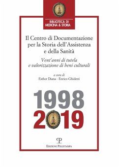 Centro di Documentazione per la Storia dell'Assistenza e della Sanità. Vent'anni di tutela e valorizzazione di beni culturali (1998-2019) Centro di Documentazione per la Storia dell'Assistenza e della Sanità. Vent'anni di tutela e valorizzazione di beni culturali (1998-2019)