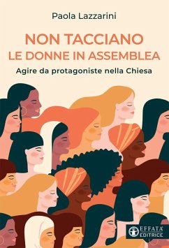 Non tacciano le donne in assemblea. Agire da protagoniste nella Chiesa - Lazzarini, Paola
