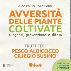 Avversità delle piante coltivate. Diagnosi, prevenzione e difesa. Pesco albicocco ciliegio susino - Pollini, Aldo; Ponti, Ivan