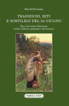 Cover San Giovanni Battista nella cultura popolare abruzzese. Tradizioni, riti e sortilegi del 24 giugno