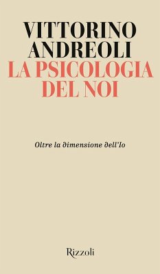 La psicologia del noi. Oltre la dimensione dell'Io - Andreoli, Vittorino