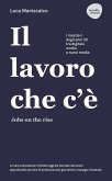 Il lavoro che c'è. Jobs on the rise. I mestieri degli anni 20 tra digitale, media e nuovi media Il lavoro che c'è. Jobs on the rise. I mestieri degli anni 20 tra digitale, media e nuovi media