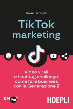 Cover TikTok marketing. Video virali e hashtag challenge: come fare business con la Generazione Z