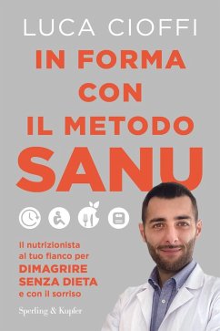 In forma con il metodo SANU. Il nutrizionista al tuo fianco per dimagrire senza dieta e con il sorriso - Cioffi, Luca