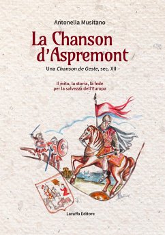 La Chanson d'Aspremont. Una Chanson de Geste, sec. XII. Il mito, la storia, la fede per la salvezza dell'Europa - Musitano, Antonella