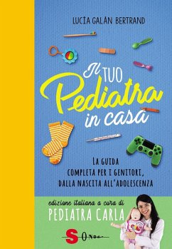 Il tuo pediatra in casa. La guida completa per i genitori, dalla nascita all'adolescenza - Galán Bertrand, Lucia Il tuo pediatra in casa. La guida completa per i genitori, dalla nascita all'adolescenza - Galán Bertrand, Lucia