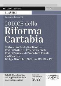 Codice della Riforma Cartabia. Testo a fronte degli articoli dei Codice Civile e di Procedura Civile, Codice Penale e di Procedura Penale modificati dai: DD.Lgs. 10 ottobre 2022, nn. 149, 150 e 151 - Petrucci, Rossana