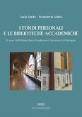 I fondi personali e le biblioteche accademiche. Il caso dell'Alma Mater Studiorum Università di Bologna I fondi personali e le biblioteche accademiche. Il caso dell'Alma Mater Studiorum Università di Bologna
