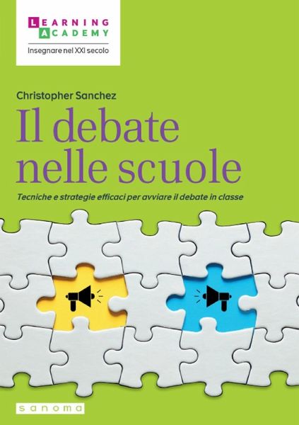 Il debate nelle scuole. Tecniche e strategie efficaci per avviare il debate in classe Il debate nelle scuole. Tecniche e strategie efficaci per avviare il debate in classe