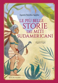 Le più belle storie dei miti sudamericani - Sánchez Vidal, Agustín Le più belle storie dei miti sudamericani - Sánchez Vidal, Agustín