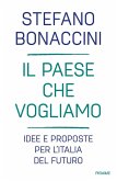 Il Paese che vogliamo. Idee e proposte per l'Italia del futuro Il Paese che vogliamo. Idee e proposte per l'Italia del futuro
