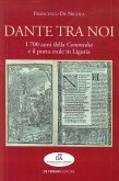 Dante tra noi. I 700 anni della Commedia e il poeta esule in Liguria Dante tra noi. I 700 anni della Commedia e il poeta esule in Liguria