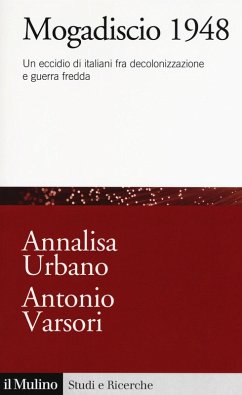 Mogadiscio 1948. Un eccidio di italiani fra decolonizzazione e guerra fredda - Urbano, Annalisa; Varsori, Antonio