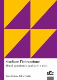 Studiare l'interazione. Metodi quantitativi, qualitativi e misti Studiare l'interazione. Metodi quantitativi, qualitativi e misti