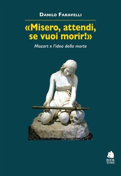 'Misero, attendi, se vuoi morir!' Mozart e l'idea della morte - Faravelli, Danilo