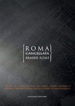 Cover Roma cancellata. Il perduto oratorio di sant'Orsola a corso Vittorio Emanuele II-Erased Rome. The lost st. Ursula oratory on corso Vittorio Emanuele II