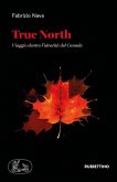 True North. Viaggio dentro l'identità del Canada True North. Viaggio dentro l'identità del Canada