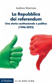 La Repubblica dei referendum. Una storia costituzionale e politica (1946-2022) La Repubblica dei referendum. Una storia costituzionale e politica (1946-2022)