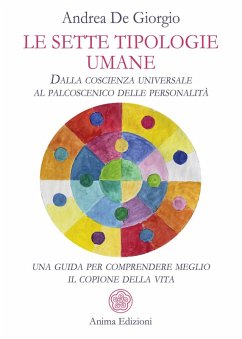 Le sette tipologie umane. Dalla coscienza universale al palcoscenico delle personalità: una guida per comprendere meglio il copione della vita - de Giorgio, Andrea