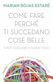 Come fare perché ti succedano cose belle. Si può scegliere di essere felici