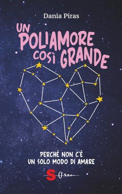 Un poliamore così grande. Perché non c'è un solo modo di amare - Piras, Dania