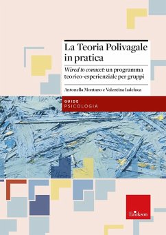 La teoria polivagale in pratica. Wired to connect: un programma teorico-esperienziale per gruppi - Montano, Antonella; Iadeluca, Valentina