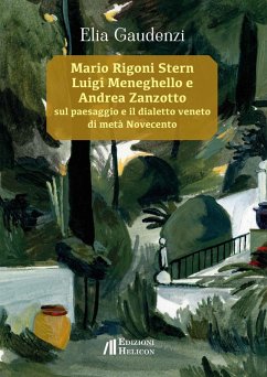 Mario Rigoni Stern, Luigi Meneghello e Andrea Zanzotto sul paesaggio e il dialetto veneto di metà Novecento - Gaudenzi, Elia