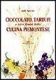 Cioccolato, tartufi e altri tesori della cucina piemontese Cioccolato, tartufi e altri tesori della cucina piemontese