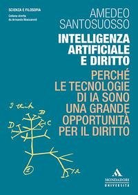 Intelligenza artificiale e diritto. Perché le tecnologie di IA sono una grande opportunità per il diritto - Santosuosso, Amedeo