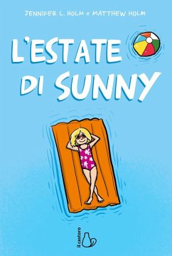 L' estate di Sunny - Holm, Jennifer L.; Holm, Matthew