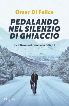 Cover Pedalando nel silenzio di ghiaccio. Il ciclismo estremo e la felicità