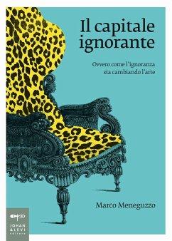 Cover Il capitale ignorante. Ovvero come l'ignoranza sta cambiando l'arte