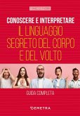 Conoscere e interpretare il linguaggio segreto del corpo e del volto Conoscere e interpretare il linguaggio segreto del corpo e del volto
