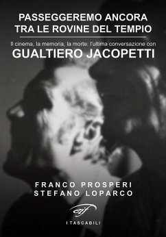Cover Passeggeremo ancora tra le rovine del tempio. Il cinema, la memoria, la morte: l'ultima conversazione con Gualtiero Jacopetti