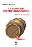 La botte dei vecchi videogiochi. Sei anni di recensioni La botte dei vecchi videogiochi. Sei anni di recensioni