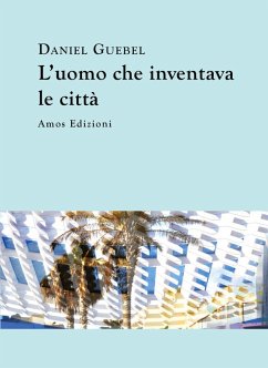 L' uomo che inventava le città - Guebel, Daniel