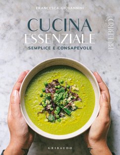 Cucina essenziale. Semplice e consapevole - Giovannini, Francesca