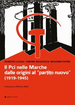 Il Pci nelle Marche dalle origini al «partito nuovo». (1919-1945) Cover Il Pci nelle Marche dalle origini al «partito nuovo». (1919-1945)