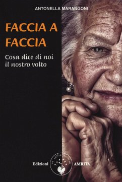Faccia a faccia cosa dice di noi il nostro viso - Marangoni, Antonella