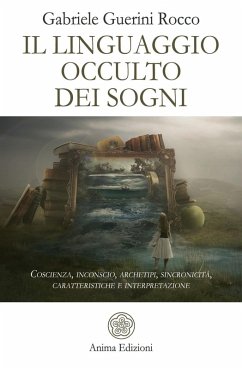 Il linguaggio occulto dei sogni. Coscienza, inconscio, archetipi, sincronicità, caratteristiche e interpretazione - Guerini Rocco, Gabriele