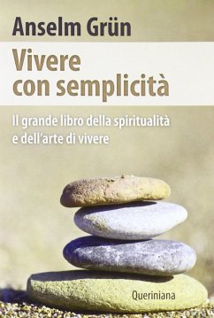 Vivere con semplicità. Il grande libro della spiritualità e dell'arte di vivere - Grün, Anselm